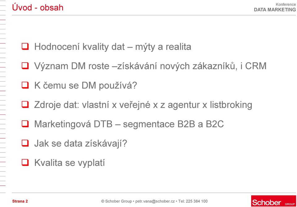 Zdroje dat: vlastní x veřejné x z agentur x listbroking Marketingová DTB