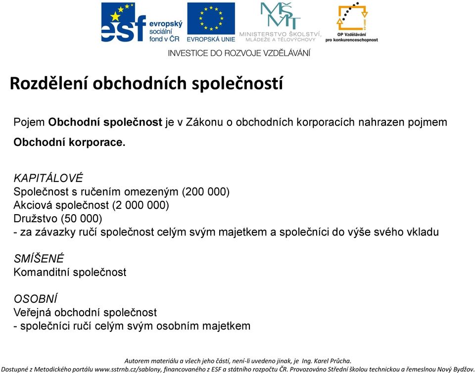 KAPITÁLOVÉ Společnost s ručením omezeným (200 000) Akciová společnost (2 000 000) Družstvo (50 000) - za