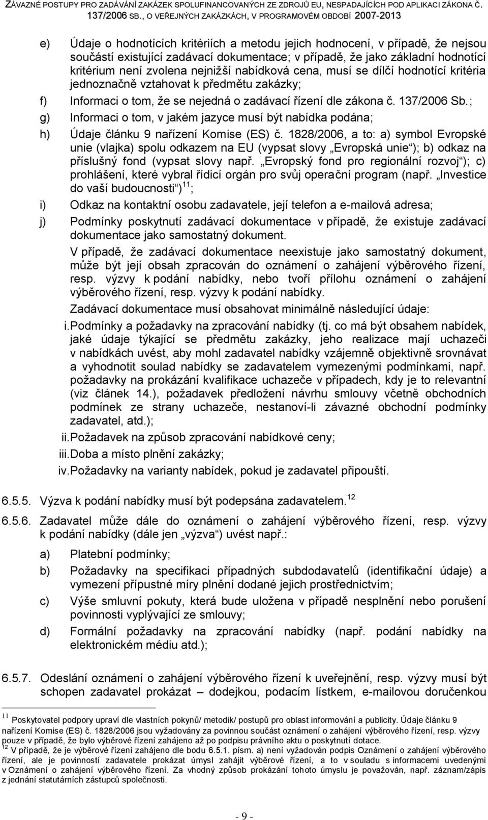 ; g) Informaci o tom, v jakém jazyce musí být nabídka podána; h) Údaje článku 9 nařízení Komise (ES) č.