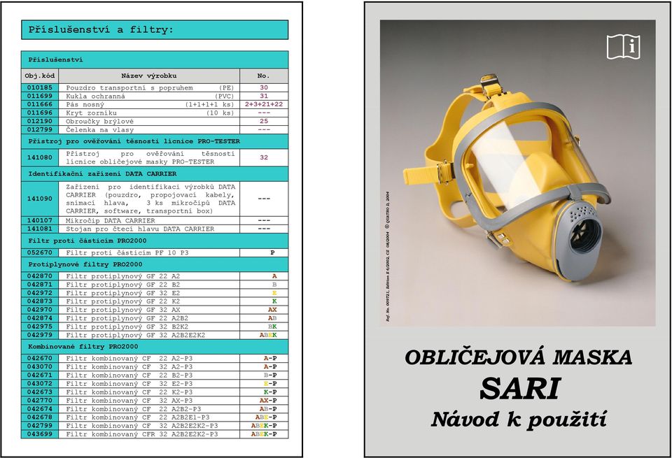 --- Přístroj pro ověřování těsnosti lícnice PRO-TESTER 141080 Přístroj pro ověřování těsnosti lícnice obličejové masky PRO-TESTER Identifikační zařízení DATA CARRIER 141090 Zařízení pro identifikaci