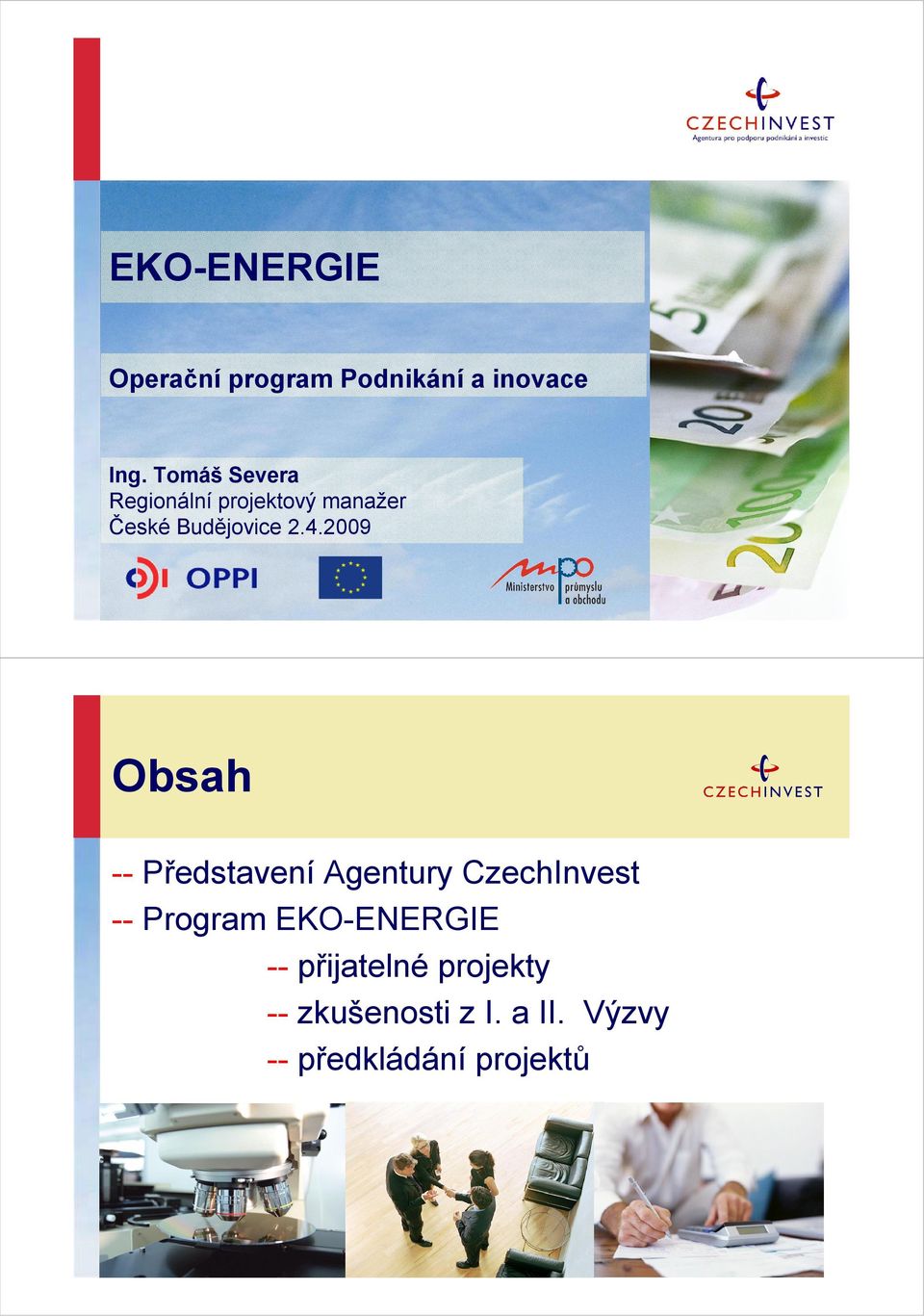 2.4.2009 Obsah -- Představení Agentury CzechInvest --