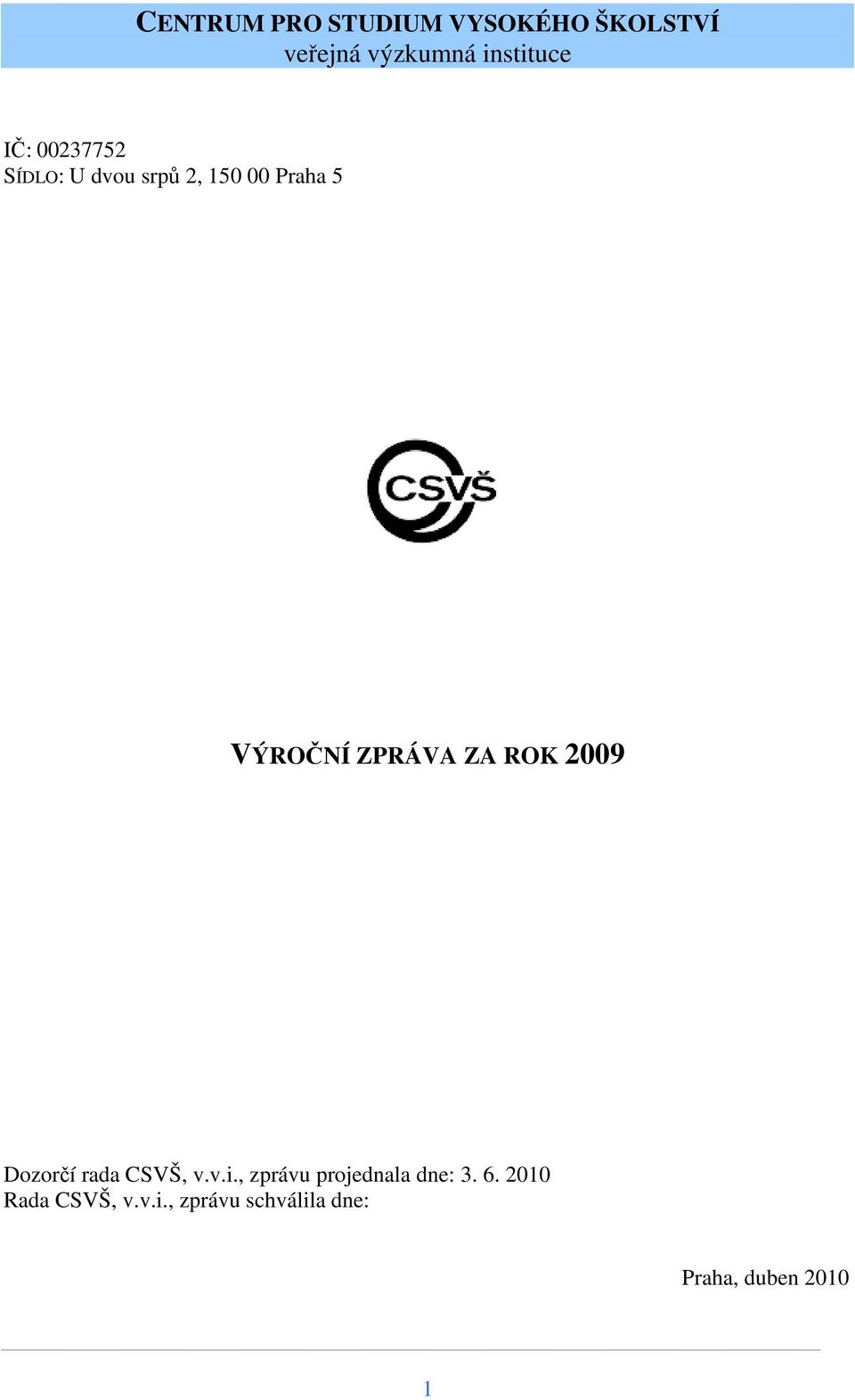 ZA ROK 2009 Dozorčí rada CSVŠ, v.v.i., zprávu projednala dne: 3.
