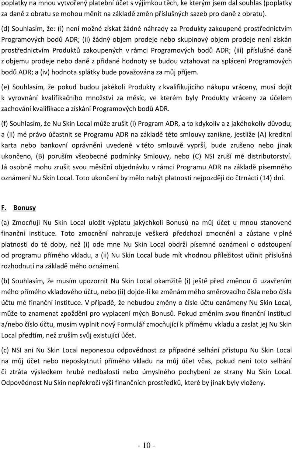 Produktů zakoupených v rámci Programových bodů ADR; (iii) příslušné daně z objemu prodeje nebo daně z přidané hodnoty se budou vztahovat na splácení Programových bodů ADR; a (iv) hodnota splátky bude