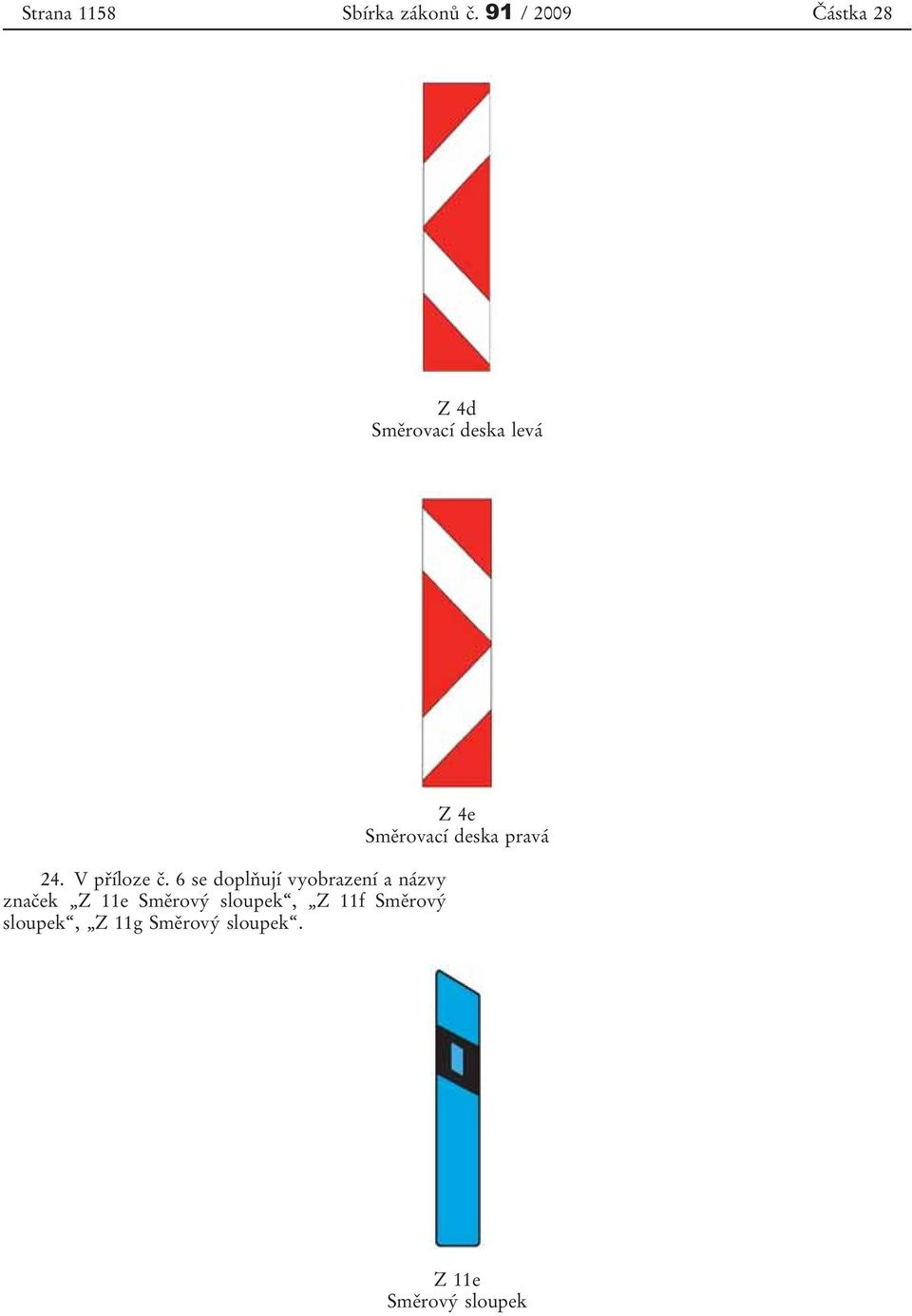 6 se doplňují vyobrazení a názvy značek Z 11e Směrový