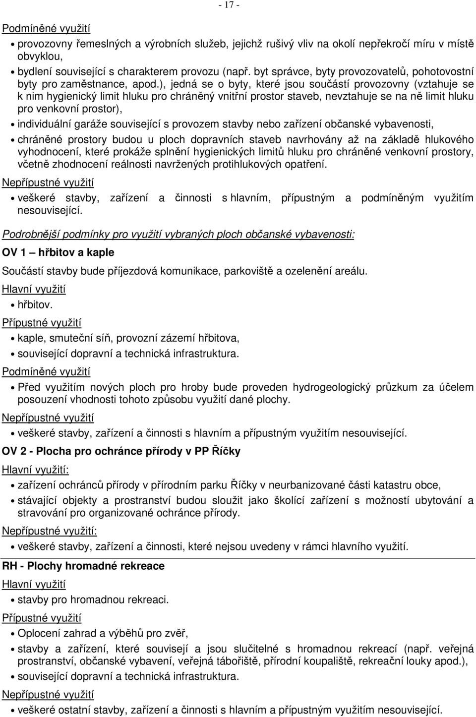 ), jedná se o byty, které jsou součástí provozovny (vztahuje se k nim hygienický limit hluku pro chráněný vnitřní prostor staveb, nevztahuje se na ně limit hluku pro venkovní prostor), individuální