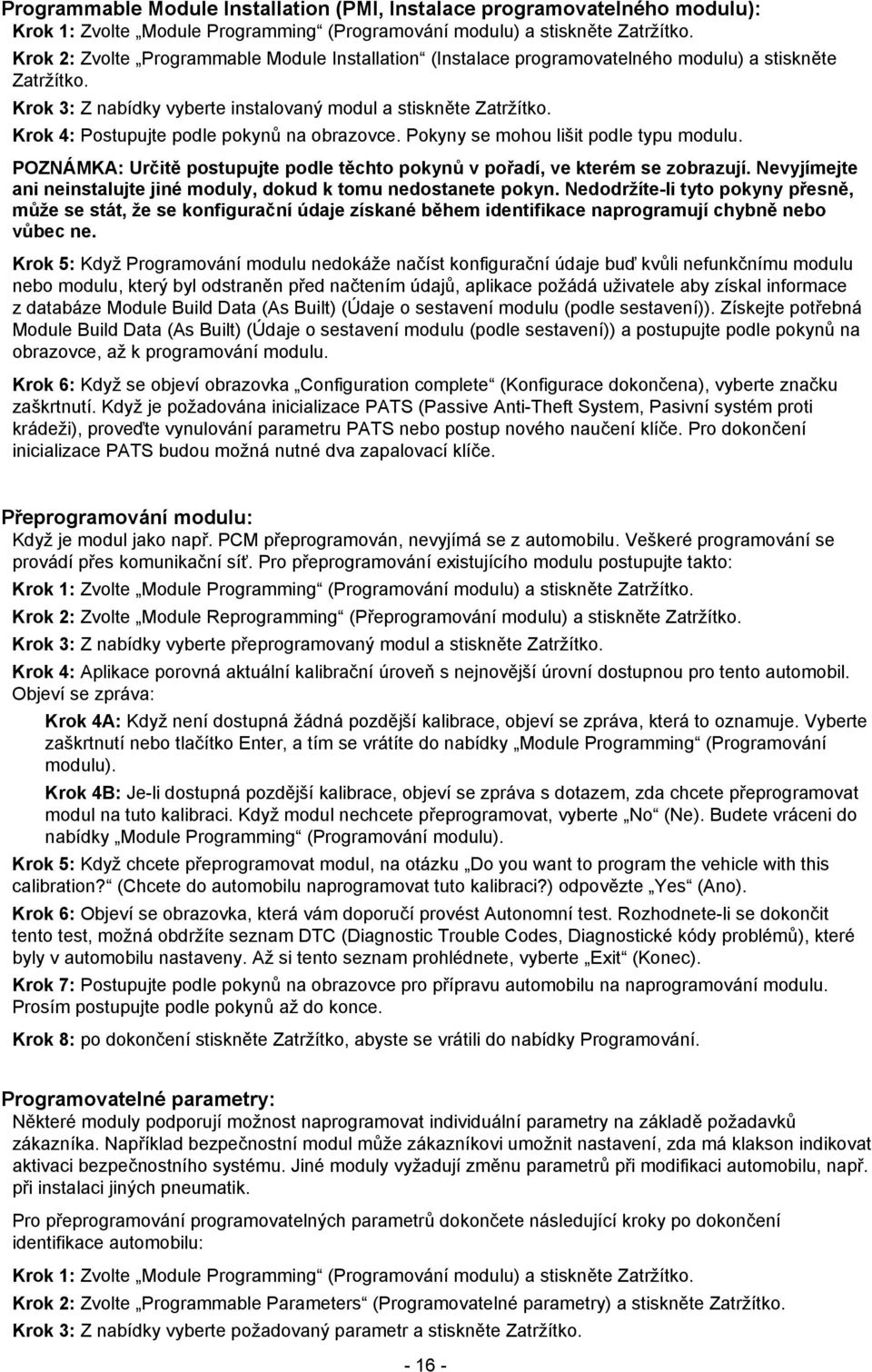 Krok 4: Postupujte podle pokynů na obrazovce. Pokyny se mohou lišit podle typu modulu. POZNÁMKA: Určitě postupujte podle těchto pokynů v pořadí, ve kterém se zobrazují.