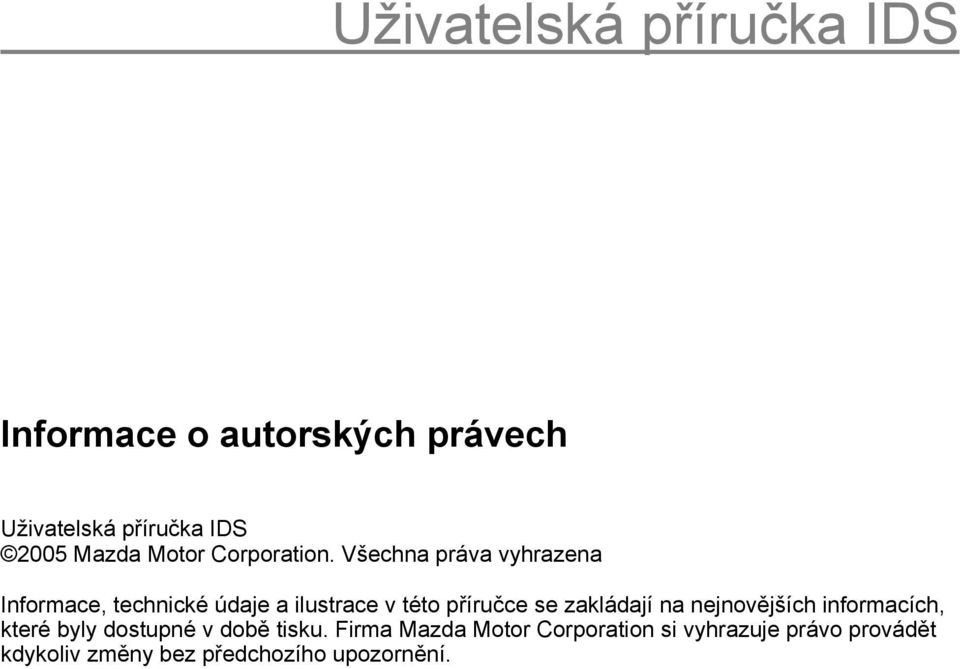 Všechna práva vyhrazena Informace, technické údaje a ilustrace v této příručce se zakládají