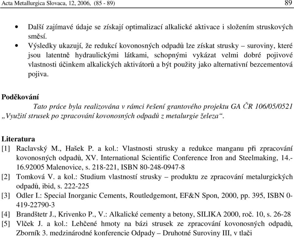 aktivátorů a být použity jako alternativní bezcementová pojiva.