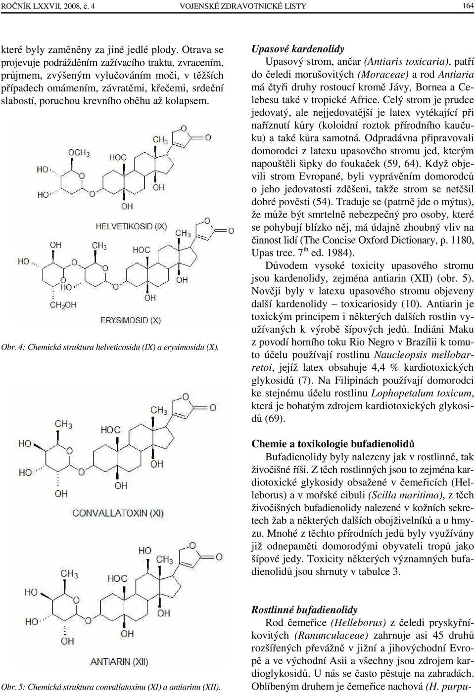 kolapsem. Obr. 4: Chemická struktura helveticosidu (IX) a erysimosidu (X).