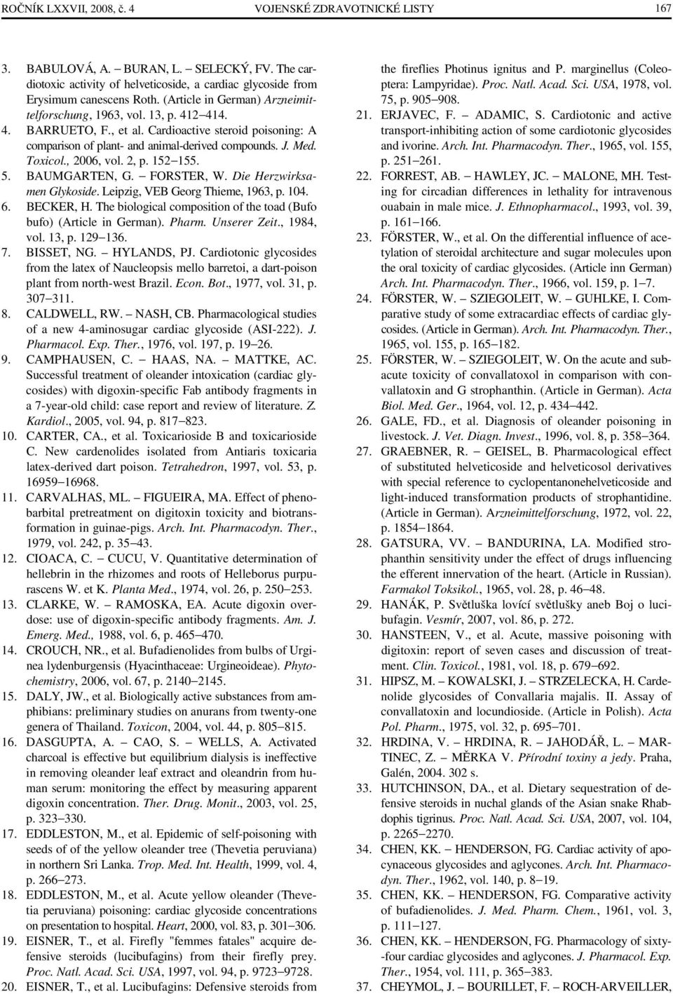 , 2006, vol. 2, p. 152 155. 5. BAUMGARTEN, G. FORSTER, W. Die Herzwirksamen Glykoside. Leipzig, VEB Georg Thieme, 1963, p. 104. 6. BECKER, H.