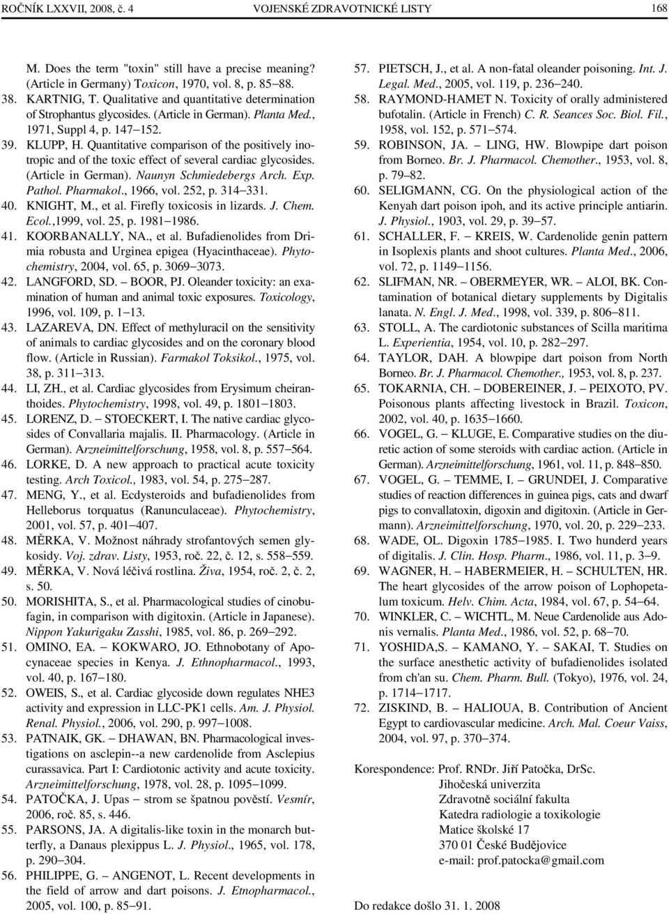 Quantitative comparison of the positively inotropic and of the toxic effect of several cardiac glycosides. (Article in German). Naunyn Schmiedebergs Arch. Exp. Pathol. Pharmakol., 1966, vol. 252, p.