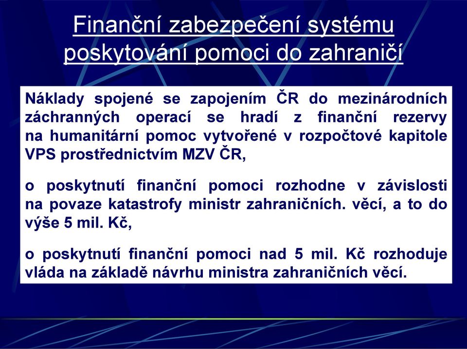 prostřednictvím MZV ČR, o poskytnutí finanční pomoci rozhodne v závislosti na povaze katastrofy ministr zahraničních.