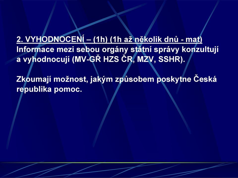 konzultují a vyhodnocují (MV-GŘ HZS ČR, MZV, SSHR).