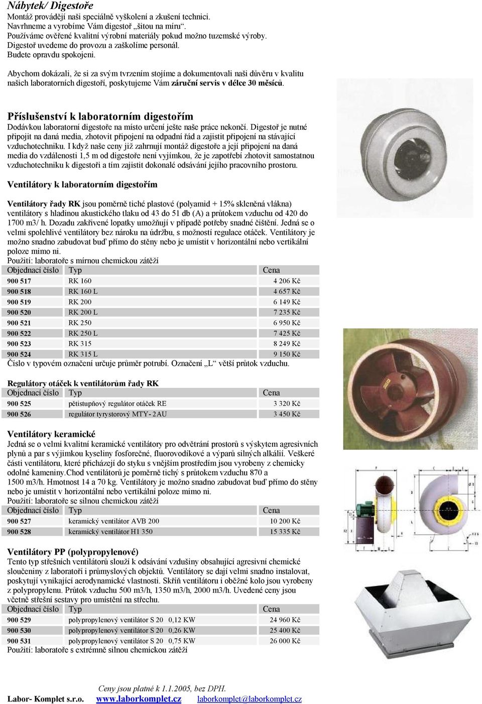 Abychom dokázali, že si za svým tvrzením stojíme a dokumentovali naši důvěru v kvalitu našich laboratorních digestoří, poskytujeme Vám záruční servis v délce 30 měsíců.