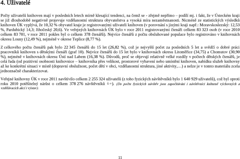 Nicméně ze statistických výsledků knihoven ÚK vyplývá, že 10,32 % obyvatel kraje je registrovanými uživateli knihoven (v porovnání s jinými kraji např.