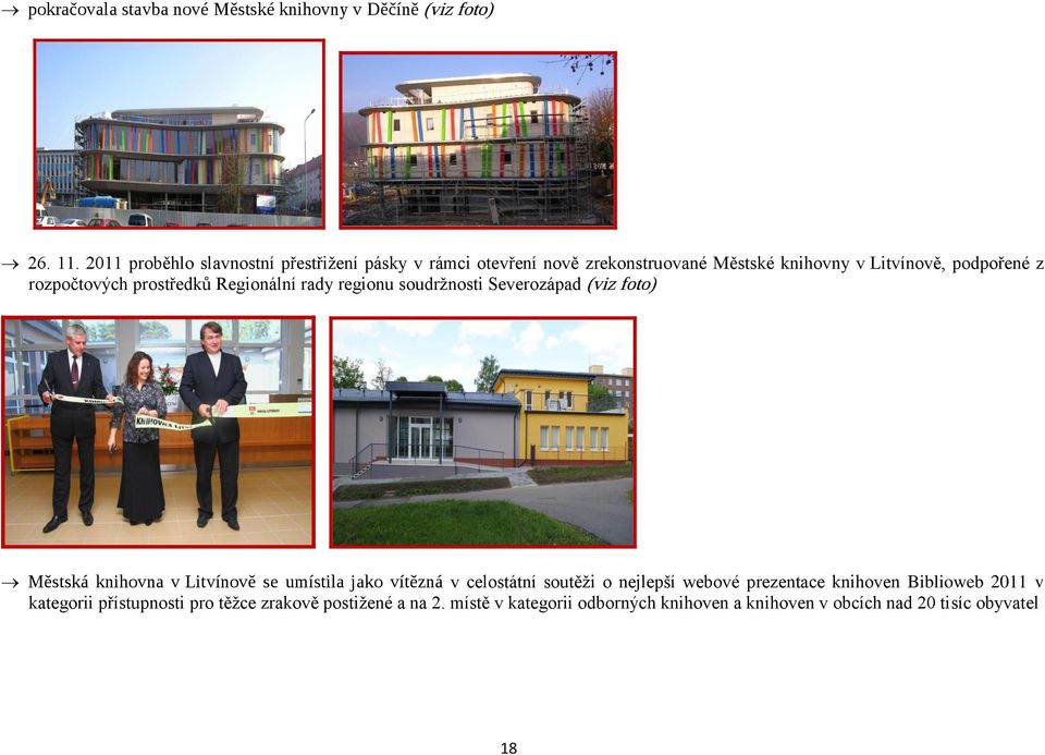 prostředků Regionální rady regionu soudržnosti Severozápad (viz foto) Městská knihovna v Litvínově se umístila jako vítězná v celostátní