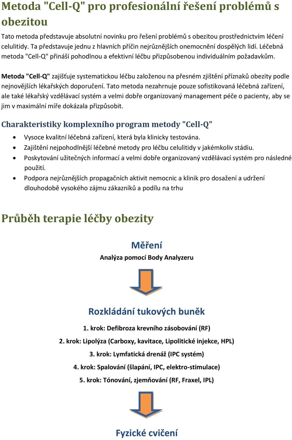 Metoda "Cell-Q" zajišťuje systematickou léčbu založenou na přesném zjištění příznaků obezity podle nejnovějších lékařských doporučení.