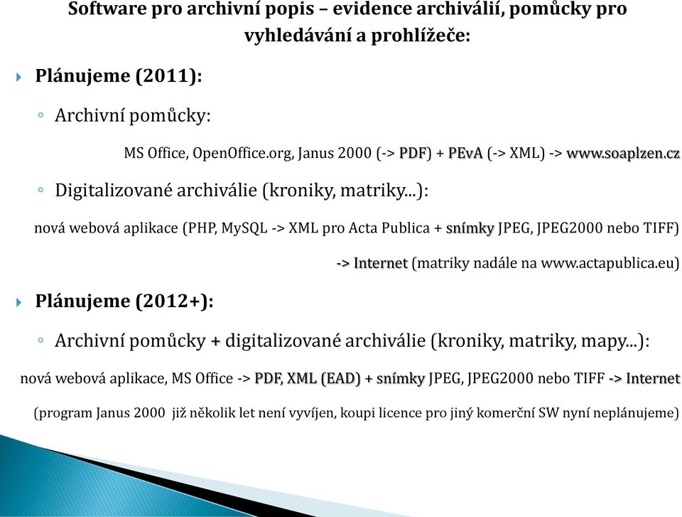 ..): nová webová aplikace (PHP, MySQL -> XML pro Acta Publica + snímky JPEG, JPEG2000 nebo TIFF) -> Internet (matriky nadále na www.actapublica.