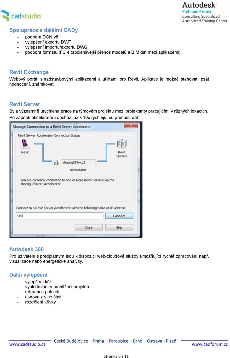 Revit Server Byla významně urychlena práce na týmovém projektu mezi projektanty pracujícími v různých lokacích.