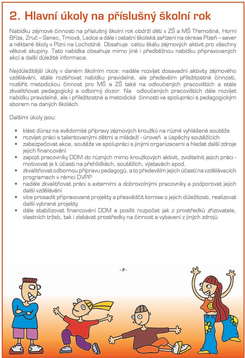 Tato nabídka obsahuje mimo jiné i předběžnou nabídku připravovaných akcí a další důležité informace.