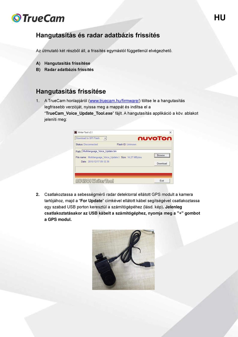 hu/firmware/) töltse le a hangutasítás legfrissebb verzióját, nyissa meg a mappát és indítsa el a TrueCam_Voice_Update_Tool.exe fájlt. A hangutasítás applikáció a köv.