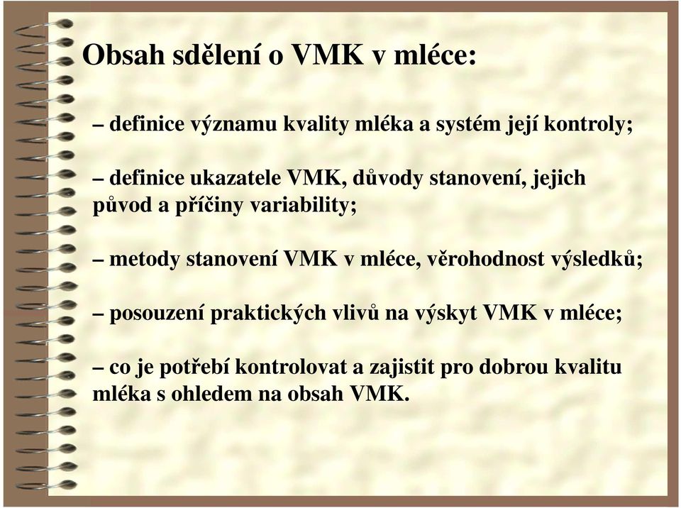 stanovení VMK v mléce, věrohodnost výsledků; posouzení praktických vlivů na výskyt VMK