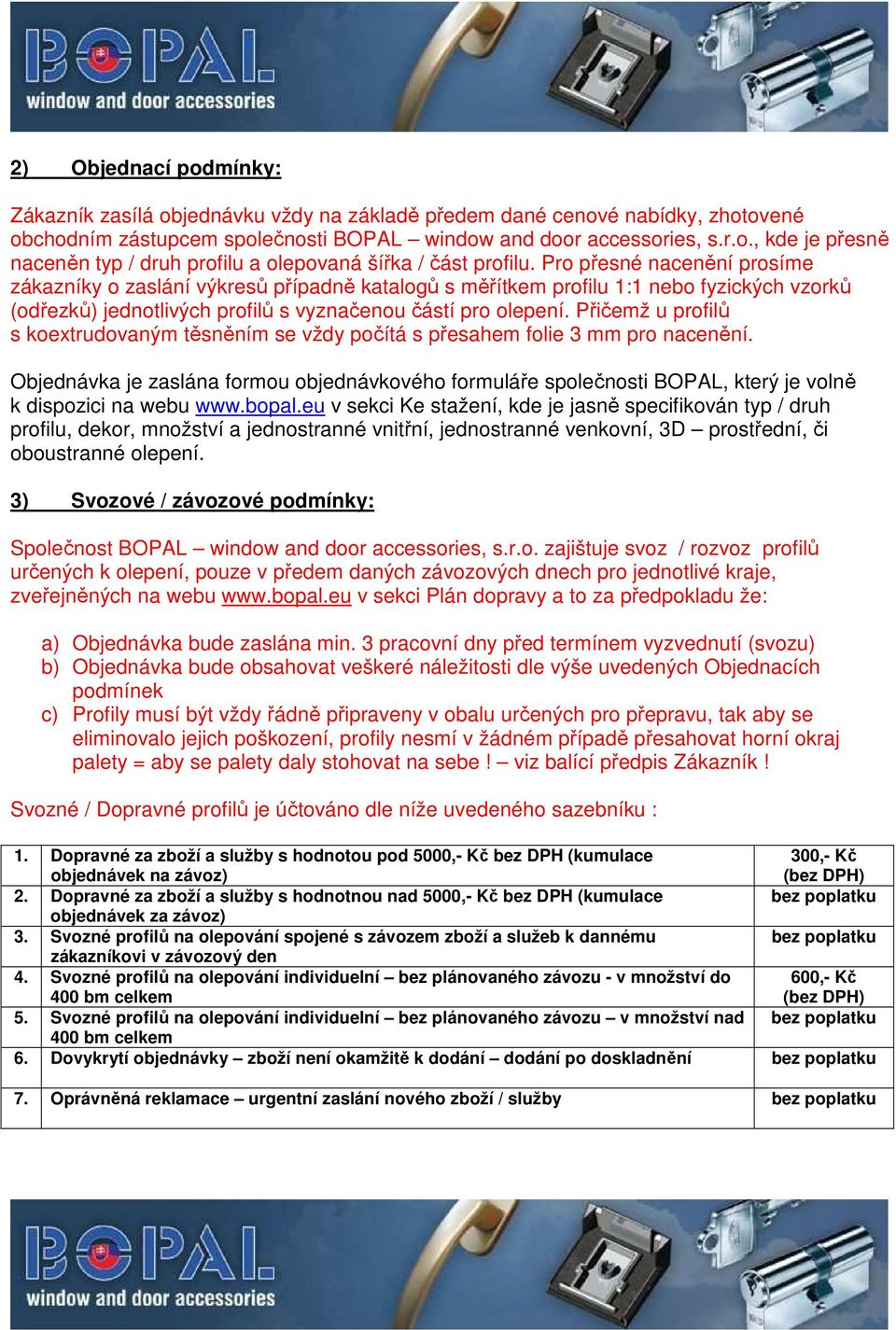 Přičemž u profilů s koextrudovaným těsněním se vždy počítá s přesahem folie 3 mm pro nacenění.