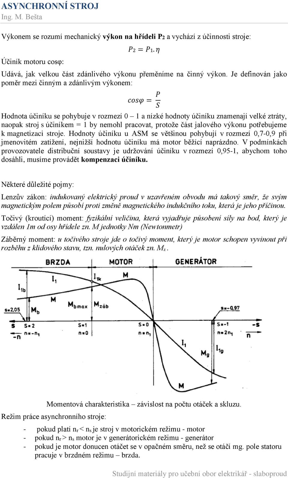 pracovat, protože část jalového výkonu potřebujeme k magnetizaci stroje.