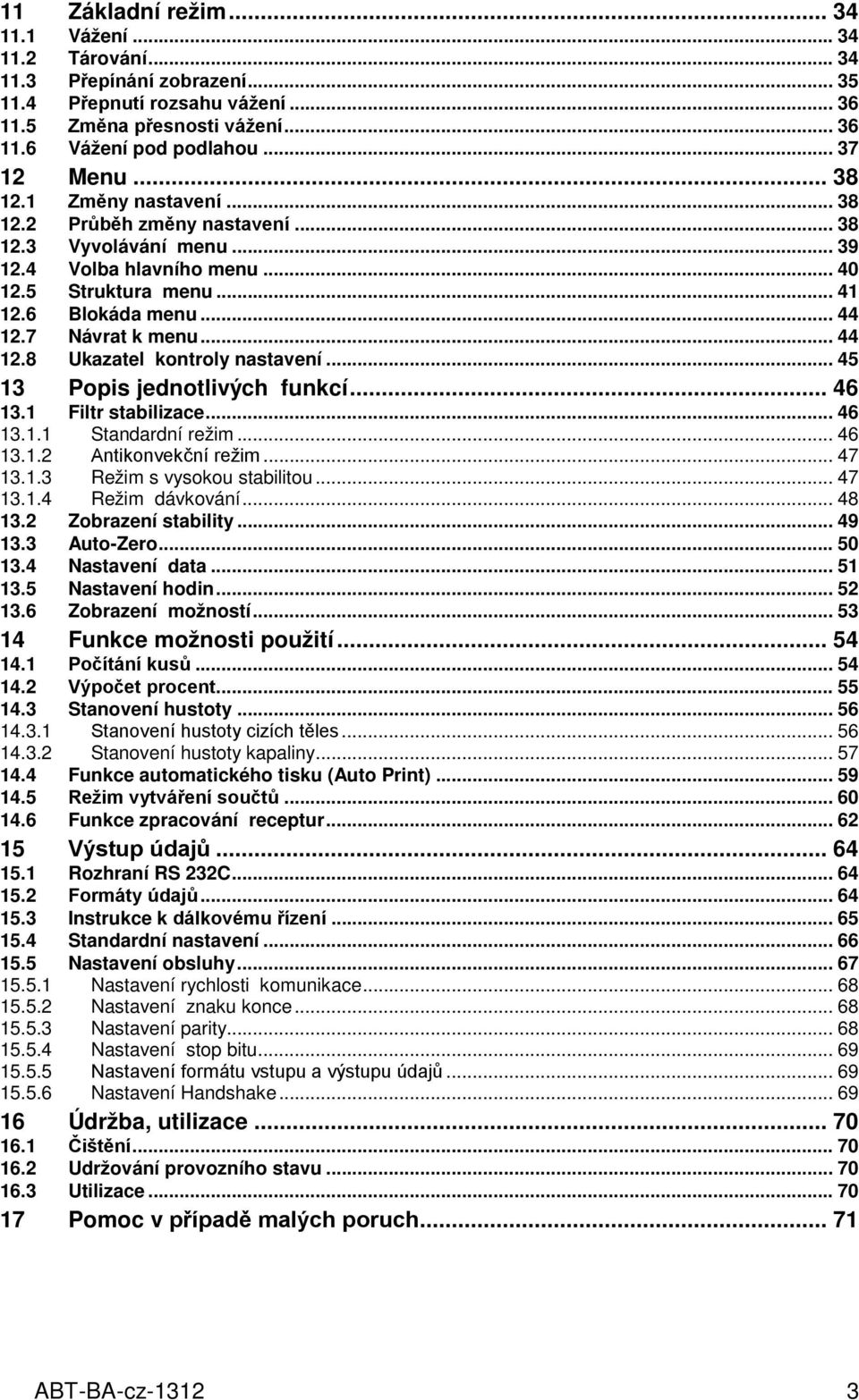 .. 44 12.8 Ukazatel kontroly nastavení... 45 13 Popis jednotlivých funkcí... 46 13.1 Filtr stabilizace... 46 13.1.1 Standardní režim... 46 13.1.2 Antikonvekční režim... 47 13.1.3 Režim s vysokou stabilitou.