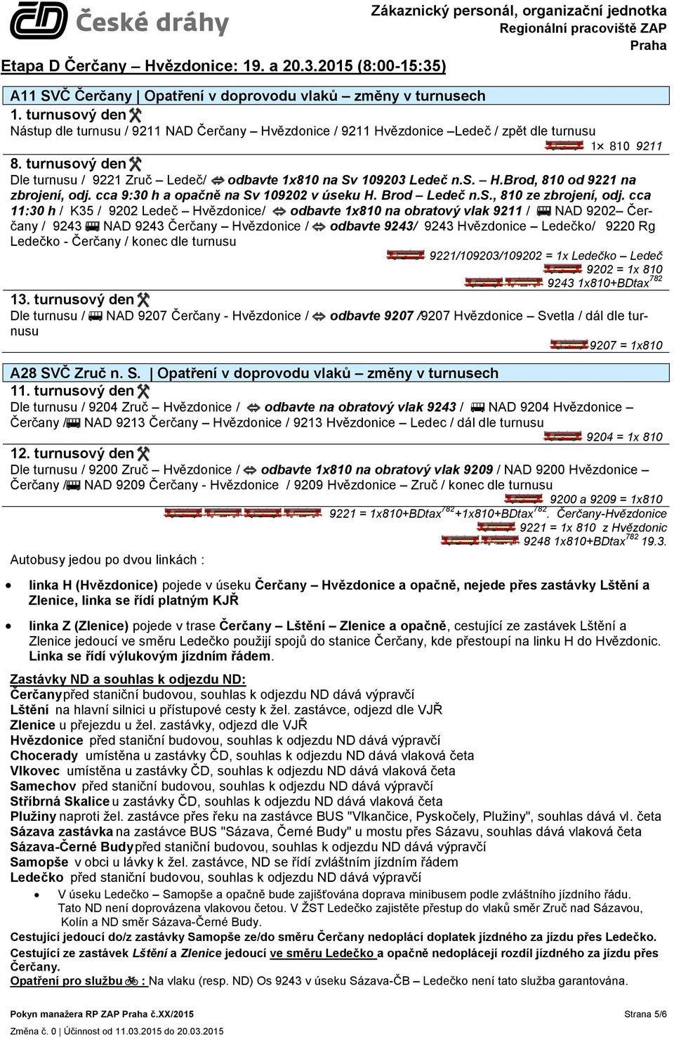 NAD 9202 Čerčany / 9243 NAD 9243 Čerčany Hvězdonice / odbavte 9243/ 9243 Hvězdonice Ledečko/ 9220 Rg Ledečko - Čerčany / konec dle turnusu 9243 1x810+BDtax 782 Dle turnusu / NAD 9207 Čerčany -