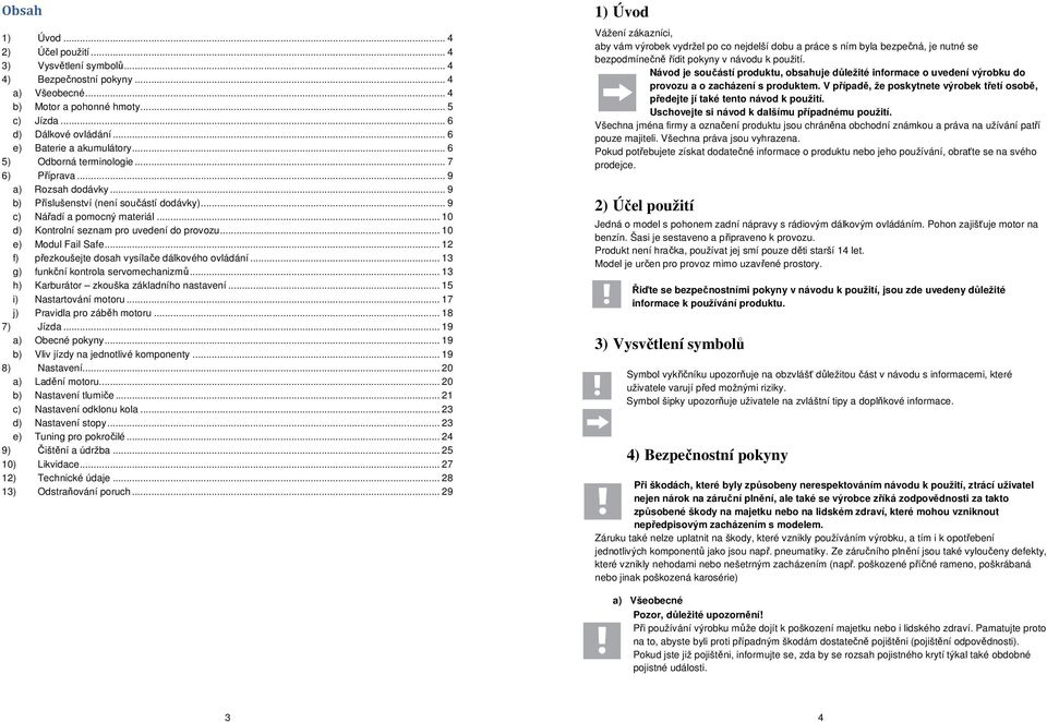 .. 10 d) Kontrolní seznam pro uvedení do provozu... 10 e) Modul Fail Safe... 12 f) přezkoušejte dosah vysílače dálkového ovládání... 13 g) funkční kontrola servomechanizmů.