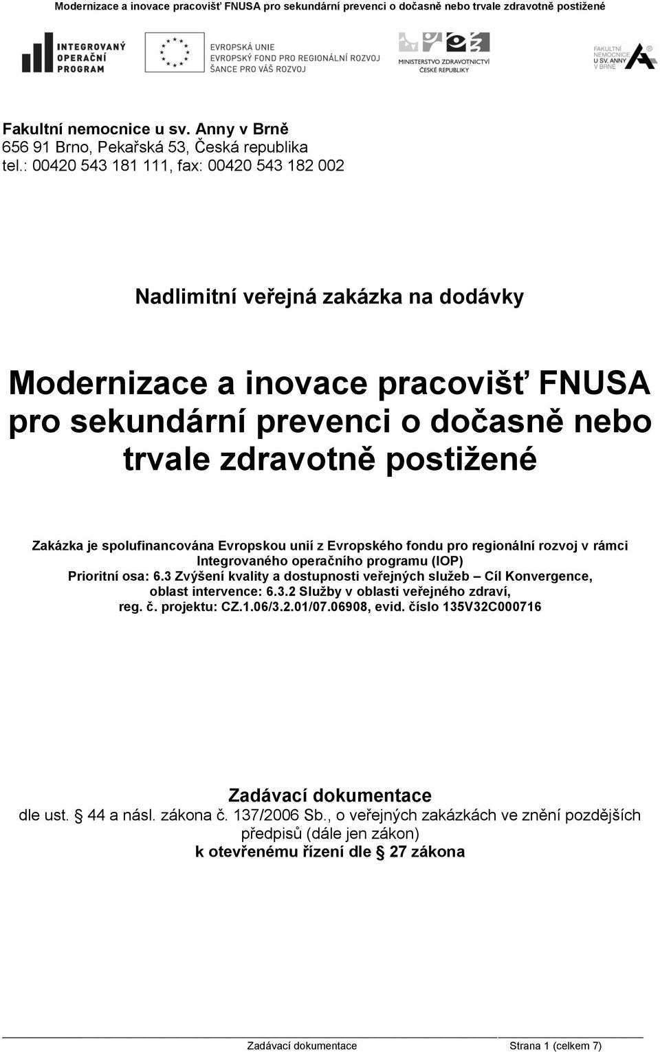 spolufinancována Evropskou unií z Evropského fondu pro regionální rozvoj v rámci Integrovaného operačního programu (IOP) Prioritní osa: 6.