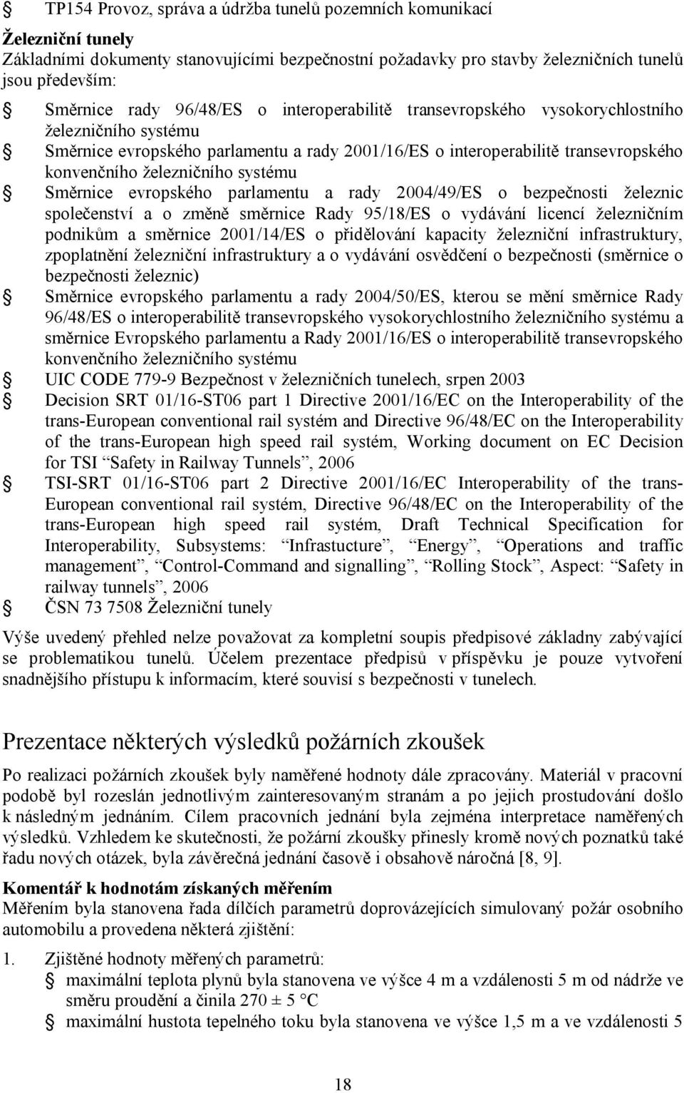 systému Směrnice evropského parlamentu a rady 2004/49/ES o bezpečnosti železnic společenství a o změně směrnice Rady 95/18/ES o vydávání licencí železničním podnikům a směrnice 2001/14/ES o