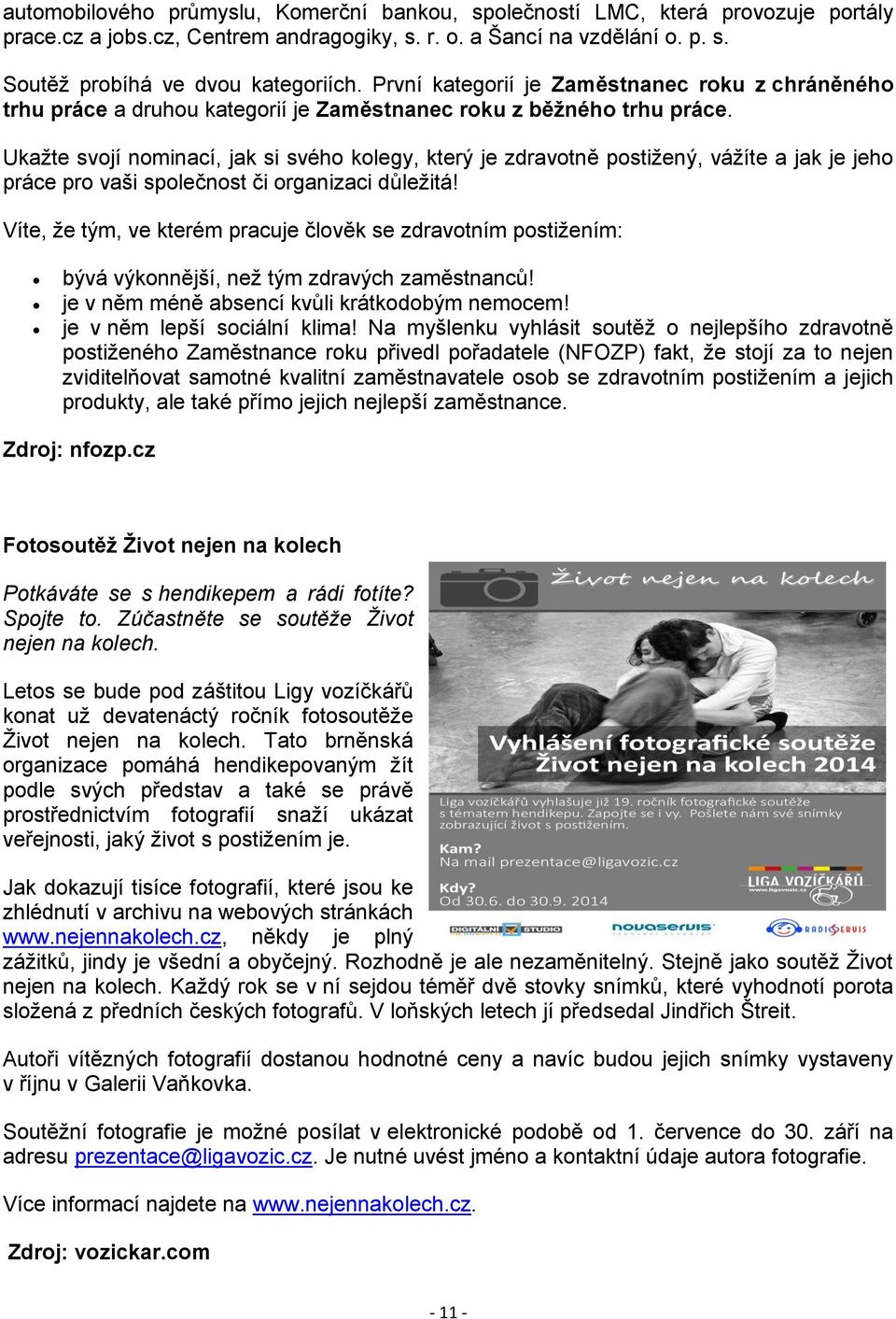 Ukažte svojí nominací, jak si svého kolegy, který je zdravotně postižený, vážíte a jak je jeho práce pro vaši společnost či organizaci důležitá!