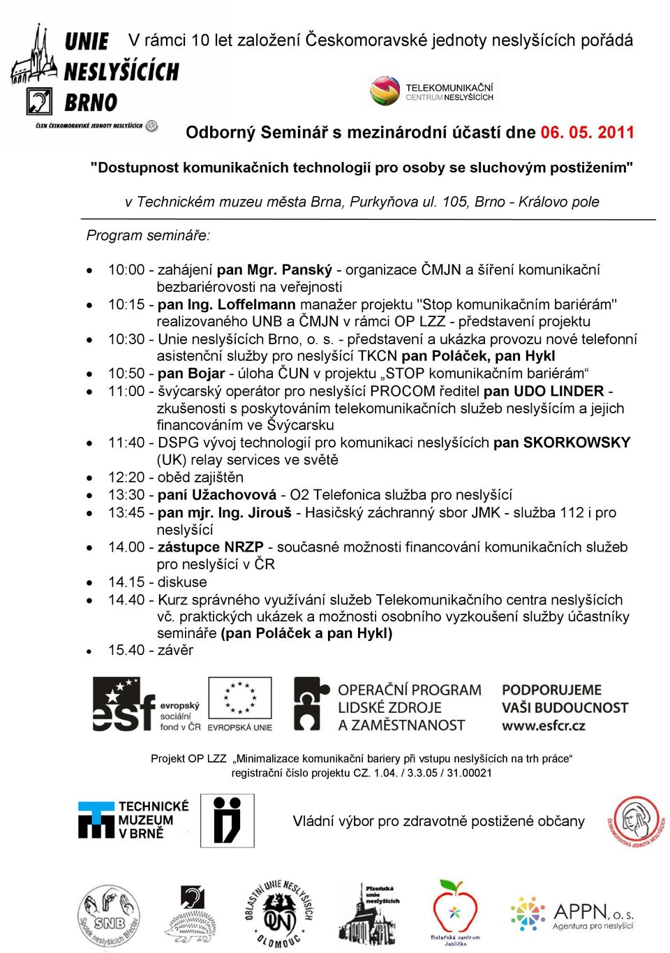 Panský - organizace ČMJN a šíření komunikační bezbariérovosti na veřejnosti 10:15 - pan Ing.