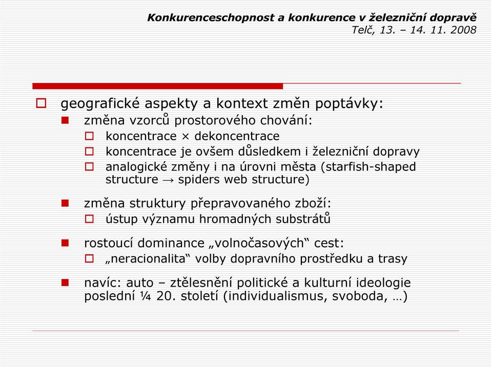 struktury přepravovaného zboží: ústup významu hromadných substrátů rostoucí dominance volnočasových cest: neracionalita volby