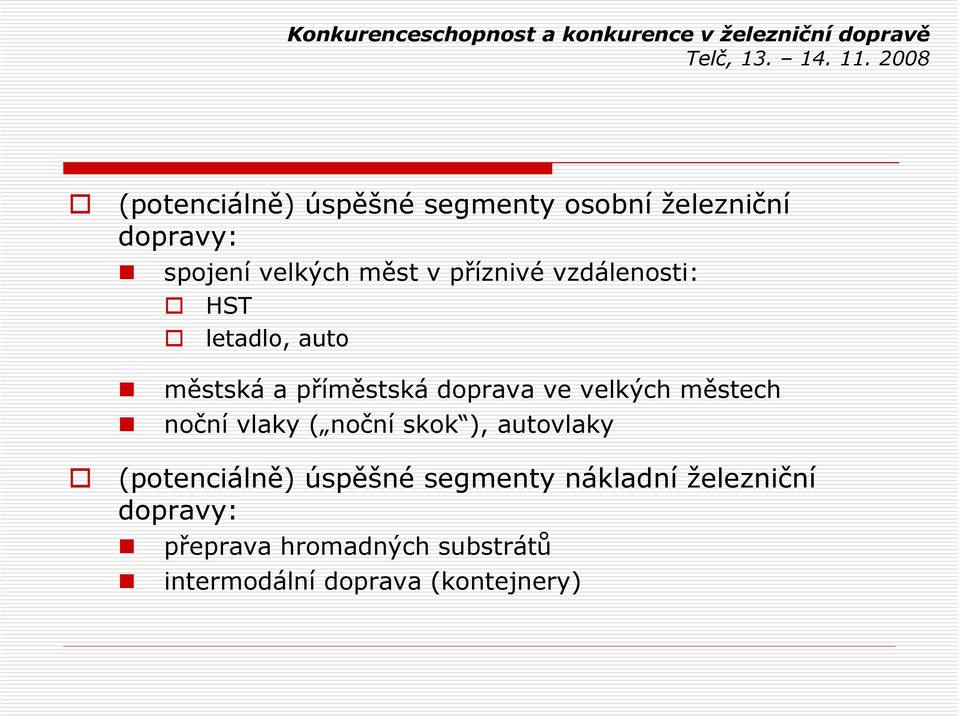 městech noční vlaky ( noční skok ), autovlaky (potenciálně) úspěšné segmenty