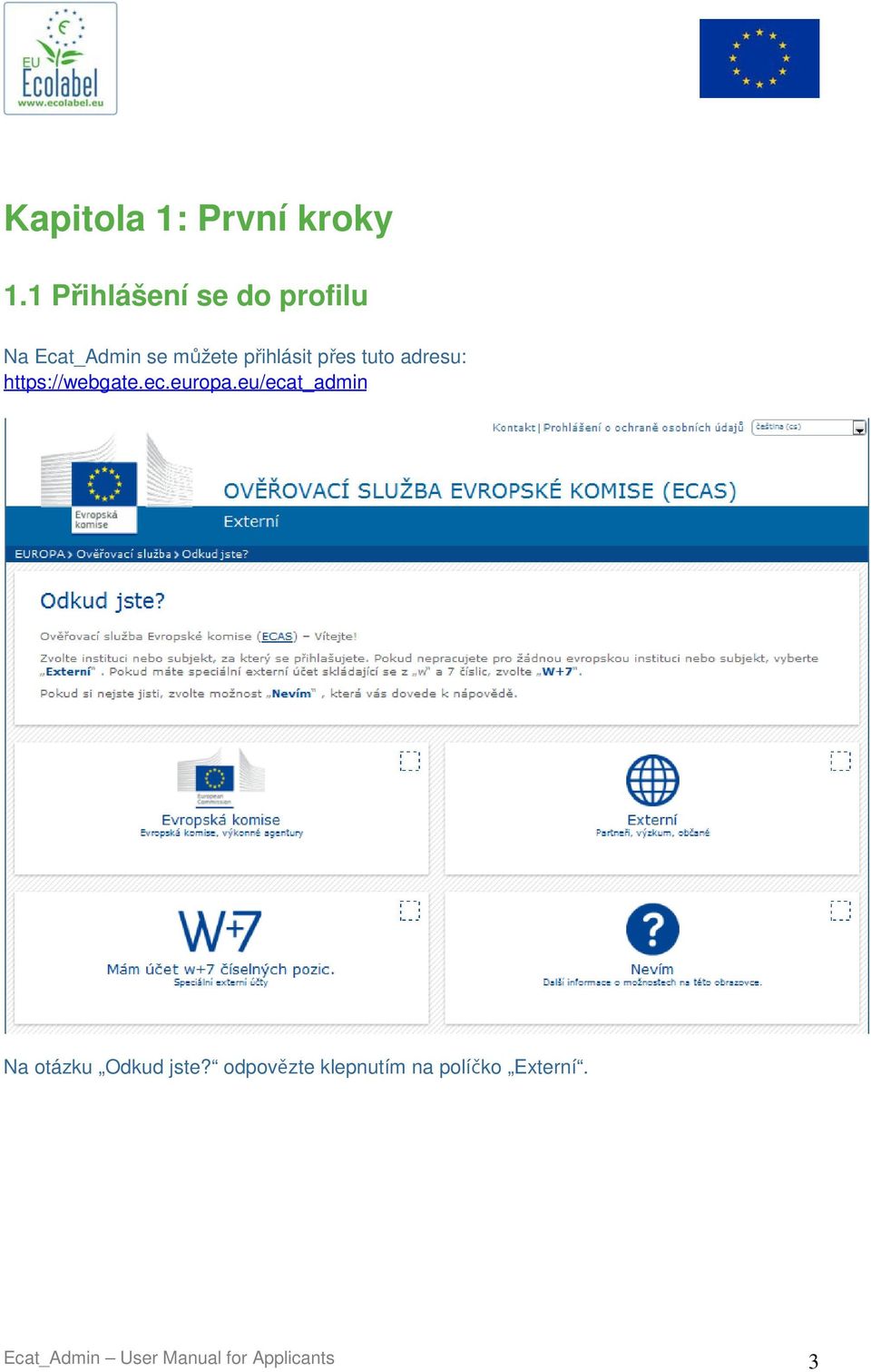 europa.eu/ecat_admin Prvním krokem je přihlášení na stránce Ověřovací služby Evropské komise (ECAS).