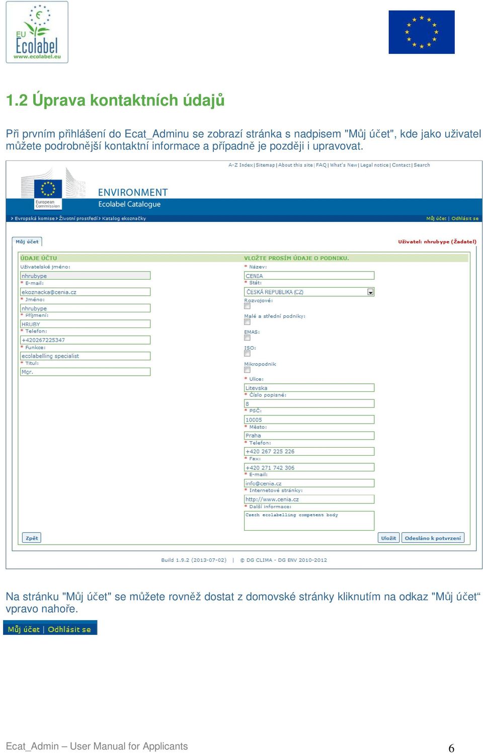 Po vyplnění nebo změn ě údaj ů je třeba zažádat o ověření (validation) na Ecolabel Helpdesk, který systém spravuje.