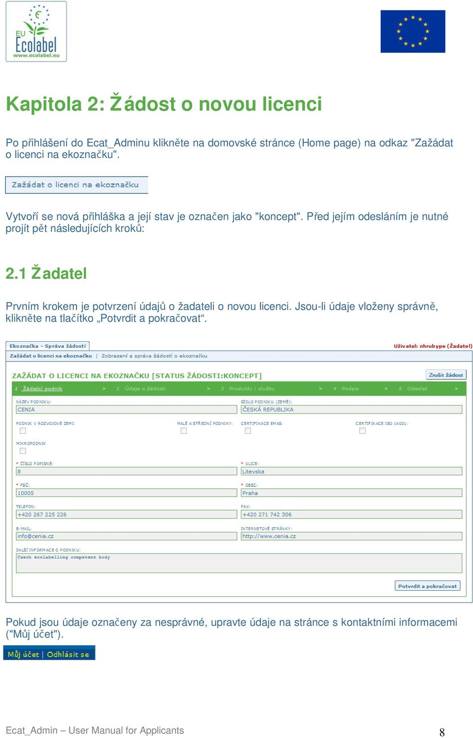1 Žadatel Prvním krokem je potvrzení údaj ů o žadateli o novou licenci.