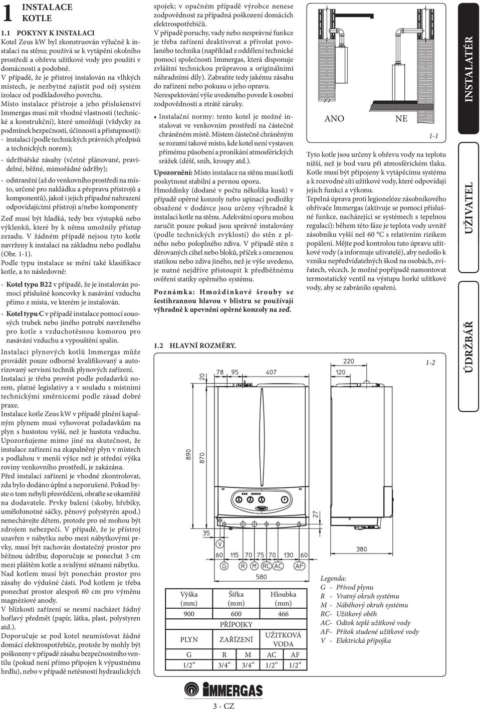 V případě, že je přístroj instalován na vlhkých místech, je nezbytné zajistit pod něj systém izolace od podkladového povrchu.