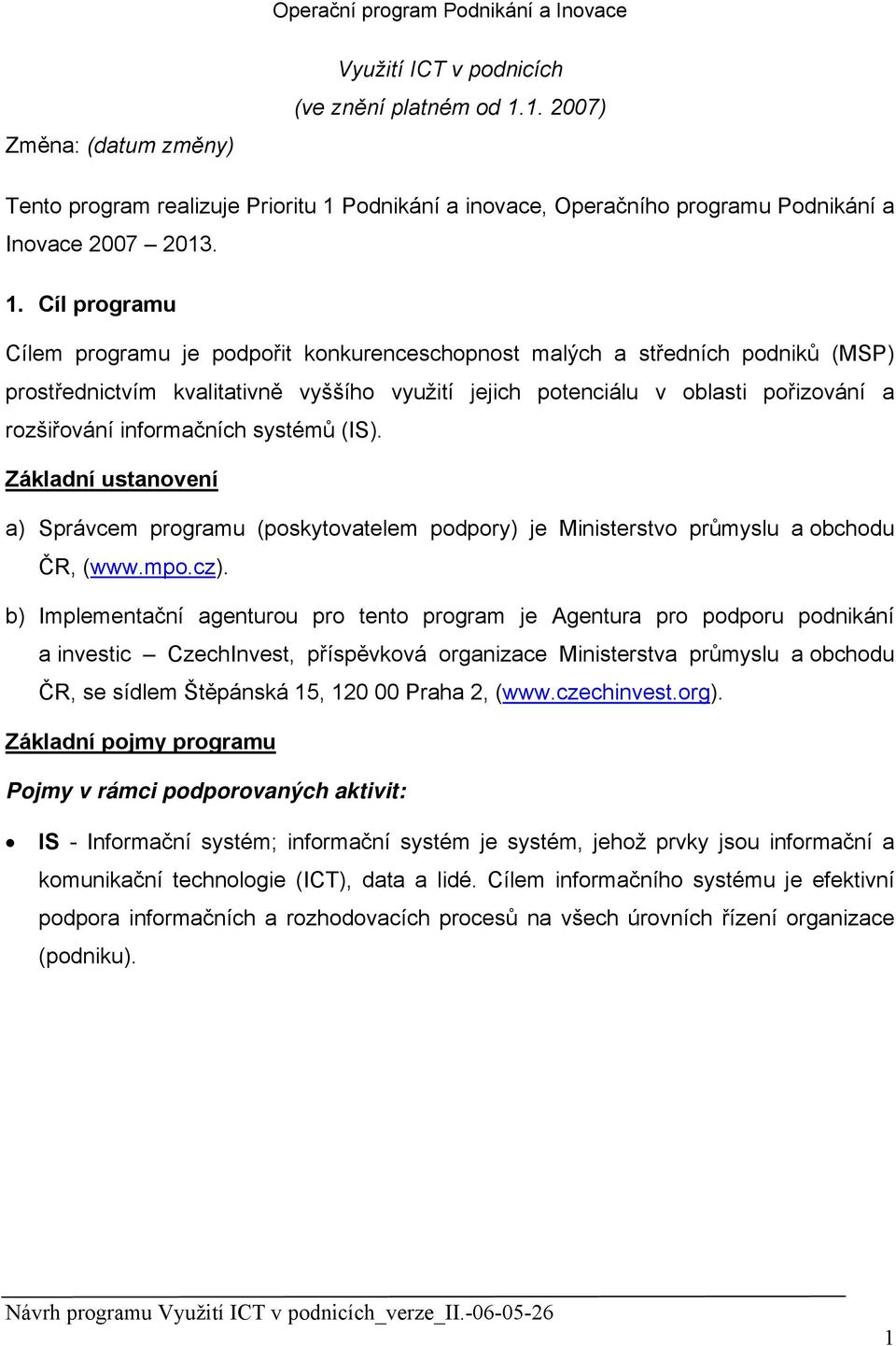 Podnikání a inovace, Operačního programu Podnikání a Inovace 2007 2013. 1.