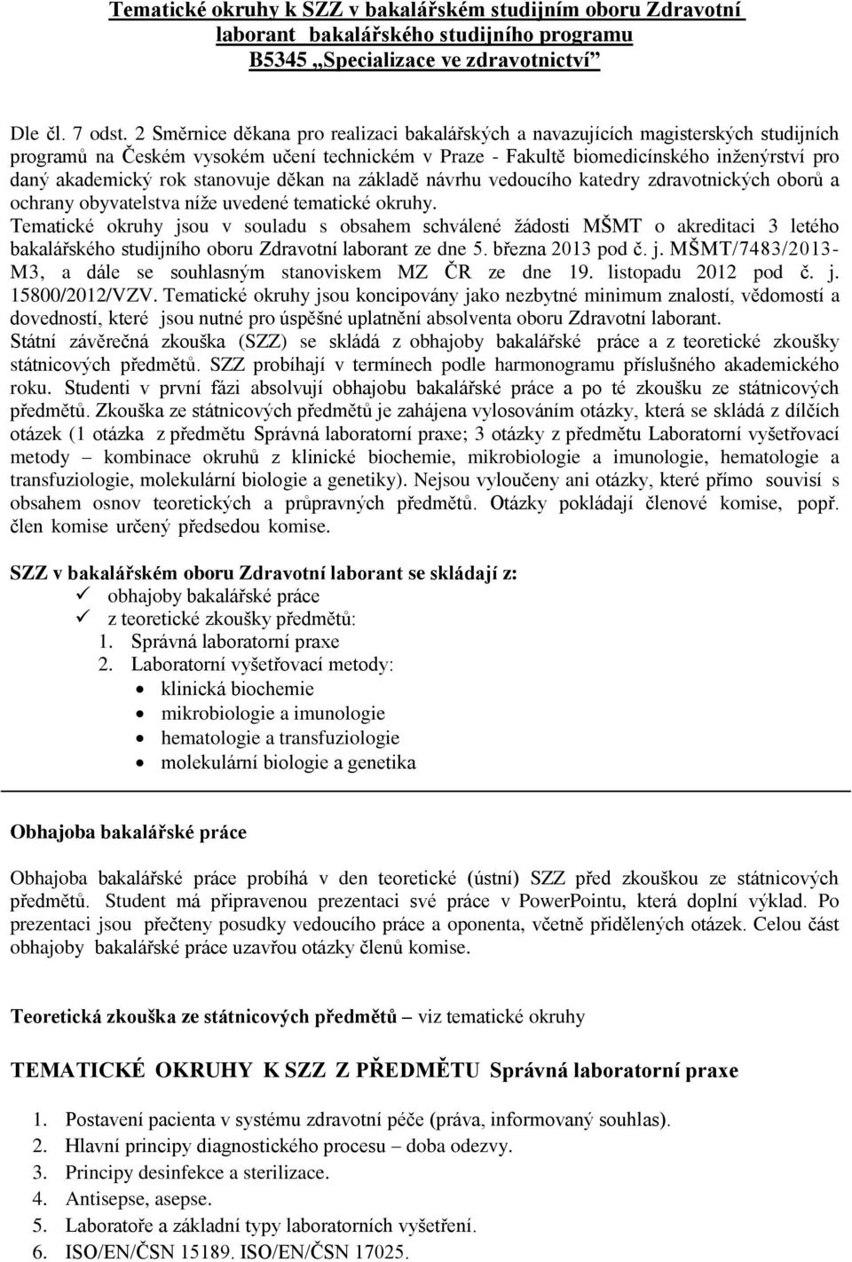 stanovuje děkan na základě návrhu vedoucího katedry zdravotnických oborů a ochrany obyvatelstva níže uvedené tematické okruhy.