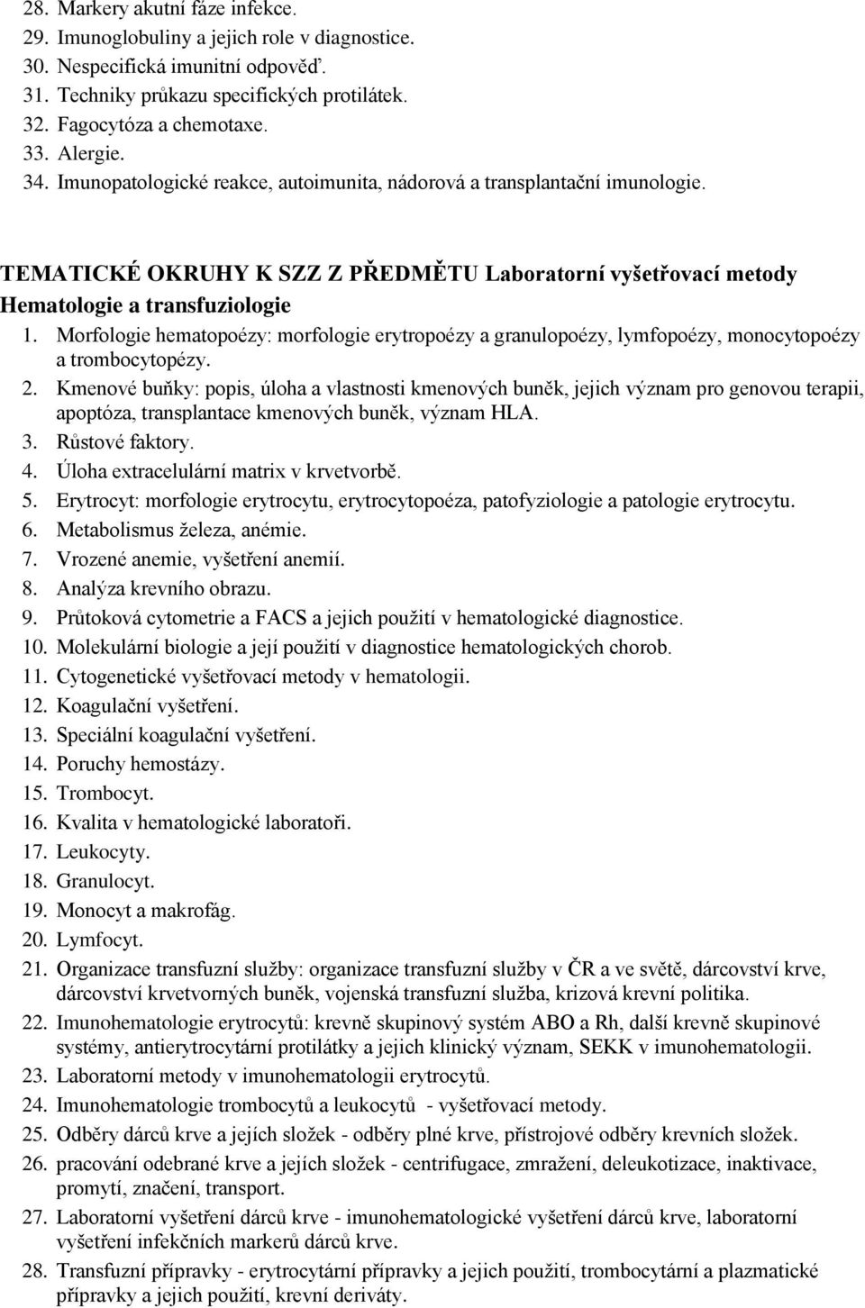 Morfologie hematopoézy: morfologie erytropoézy a granulopoézy, lymfopoézy, monocytopoézy a trombocytopézy. 2.