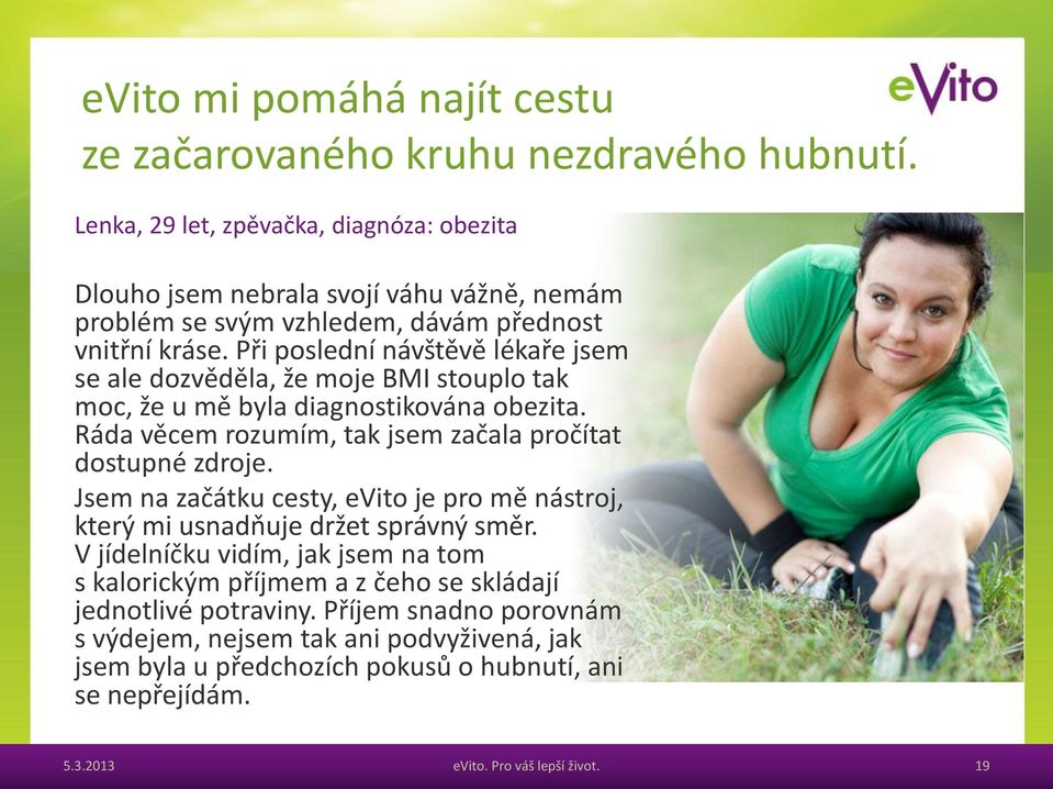 Při poslední návštěvě lékaře jsem se ale dozvěděla, že moje BMI stouplo tak moc, že u mě byla diagnostikována obezita. Ráda věcem rozumím, tak jsem začala pročítat dostupné zdroje.