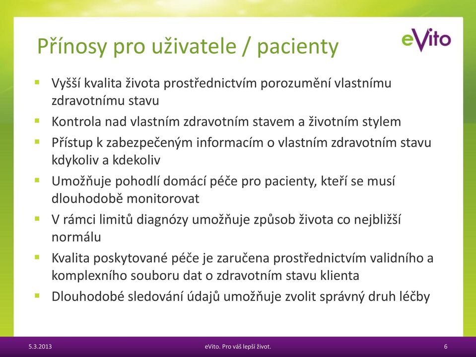 pacienty, kteří se musí dlouhodobě monitorovat V rámci limitů diagnózy umožňuje způsob života co nejbližší normálu Kvalita poskytované péče je