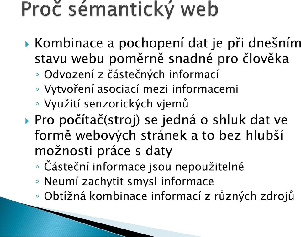 počítač(stroj) se jedná o shluk dat ve formě webových stránek a to bez hlubší možnosti práce s