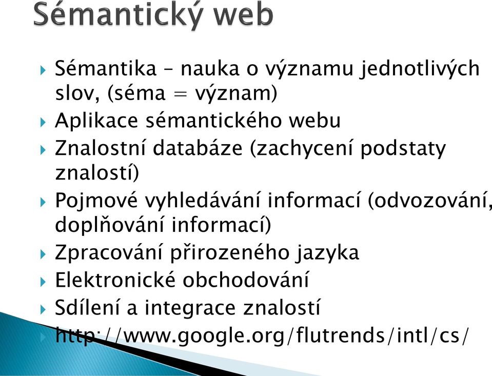 vyhledávání informací (odvozování, doplňování informací) Zpracování přirozeného