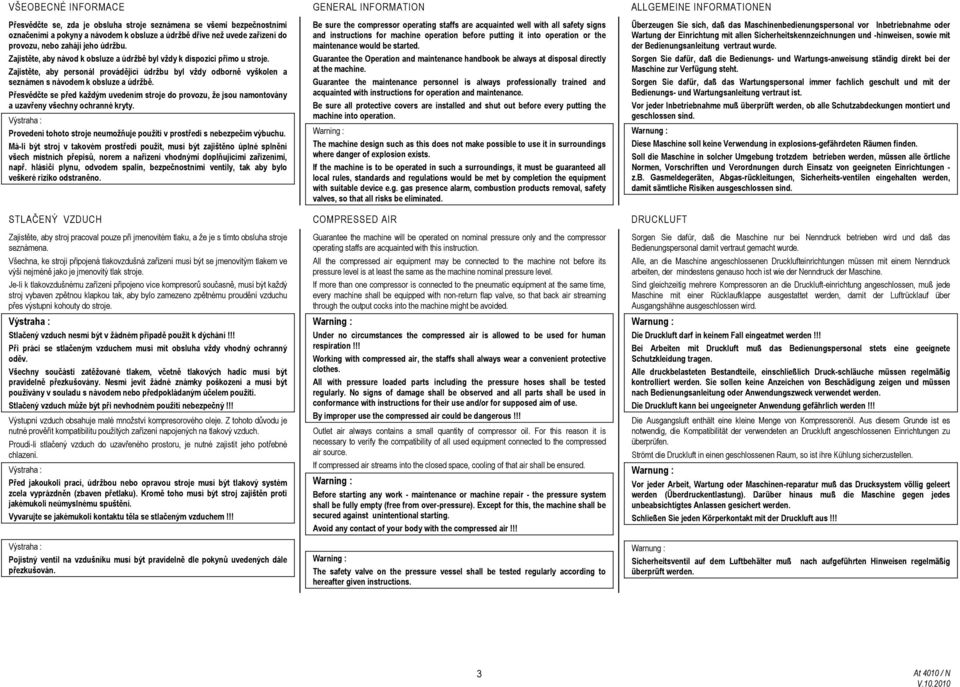 Zajistěte, aby personál provádějící údržbu byl vždy odborně vyškolen a seznámen s návodem k obsluze a údržbě.