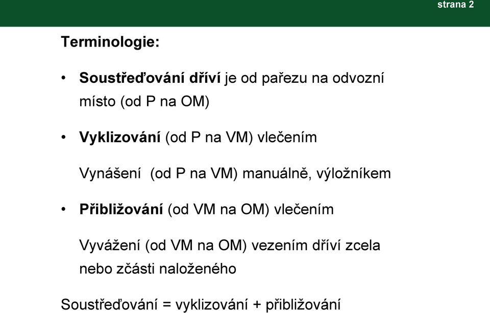 výložníkem Přibližování (od VM na OM) vlečením Vyvážení (od VM na OM)